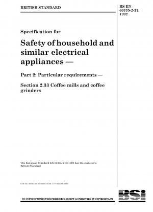 Spezifikation für die Sicherheit von Haushaltsgeräten und ähnlichen Elektrogeräten – Teil 2: Besondere Anforderungen – Abschnitt 2.33 Kaffeemühlen und Kaffeemühlen