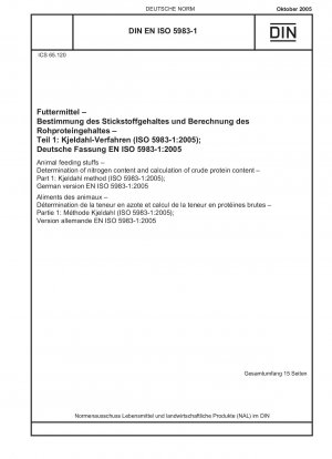 Futtermittel - Bestimmung des Stickstoffgehalts und Berechnung des Rohproteingehalts - Teil 1: Kjeldahl-Methode (ISO 5983-1:2005); Deutsche Fassung EN ISO 5983-1:2005