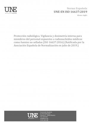 Strahlenschutz – Überwachung und interne Dosimetrie für Mitarbeiter, die medizinischen Radionukliden als unverschlossenen Quellen ausgesetzt sind (ISO 16637:2016) (Befürwortet von der Asociación Española de Normalización im Juli 2019.)