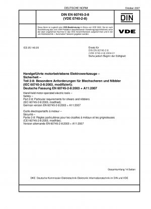 Handgeführte motorbetriebene Elektrowerkzeuge – Sicherheit – Teil 2-8: Besondere Anforderungen für Scheren und Knabber (IEC 60745-2-8:2003, modifiziert); Deutsche Fassung EN 60745-2-8:2003 + A11:2007