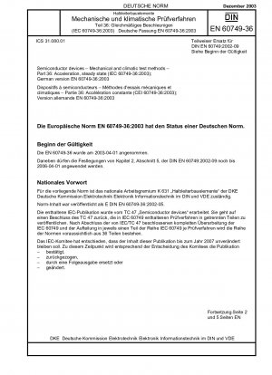 Halbleiterbauelemente – Mechanische und klimatische Prüfverfahren – Teil 36: Beschleunigung, stationärer Zustand (IEC 60749-36:2003); Deutsche Fassung EN 60749-36:2003