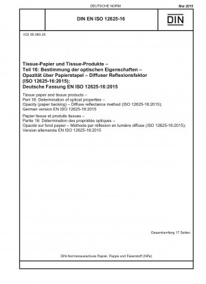 Tissuepapier und Tissueprodukte – Teil 16: Bestimmung der optischen Eigenschaften – Opazität (Papierträger) – Verfahren des diffusen Reflexionsgrads (ISO 12625-16:2015); Deutsche Fassung EN ISO 12625-16:2015