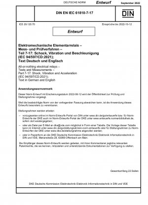 Elektrische Alles-oder-Nichts-Relais – Prüfungen und Messungen – Teil 7-17: Stöße, Vibrationen und Beschleunigung (IEC 94/597/CD:2021); Text in Deutsch und Englisch / Hinweis: Ausgabedatum 12.08.2022