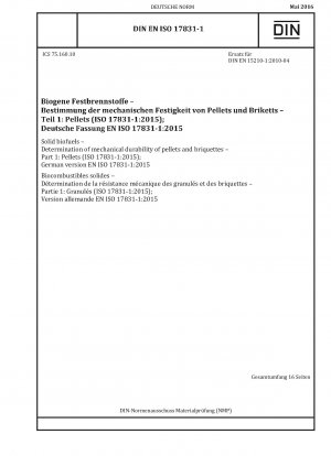 Feste Biobrennstoffe – Bestimmung der mechanischen Haltbarkeit von Pellets und Briketts – Teil 1: Pellets (ISO 17831-1:2015); Deutsche Fassung EN ISO 17831-1:2015