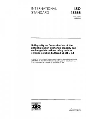Bodenqualität – Bestimmung der potentiellen Kationenaustauschkapazität und der austauschbaren Kationen unter Verwendung einer bei pH = 8,1 gepufferten Bariumchloridlösung