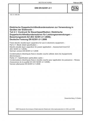 Feste elektrische Doppelschichtkondensatoren zur Verwendung in elektronischen Geräten – Teil 2-1: Vordruck für Bauartspezifikation – Elektrische Doppelschichtkondensatoren für Leistungsanwendungen – Bewertungsstufe EZ (IEC 62391-2-1:2006); Deutsche Fassung EN 62391-2-1:2006