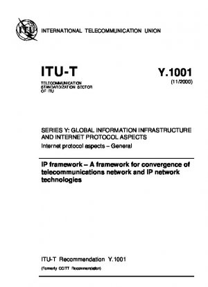 IP-Framework – Ein Framework für die Konvergenz von Telekommunikationsnetzwerken und IP-Netzwerktechnologien. Serie Y: Globale Informationsinfrastruktur und Aspekte des Internetprotokolls. Aspekte des Internetprotokolls – Allgemein