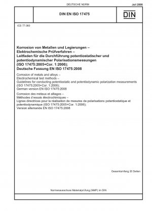 Korrosion von Metallen und Legierungen – Elektrochemische Prüfverfahren – Leitfaden zur Durchführung potentiostatischer und potentiodynamischer Polarisationsmessungen (ISO 17475:2005+Cor. 1:2006); Englische Fassung von DIN EN ISO 17475:2008-07