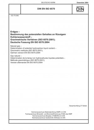 Erdgas – Bestimmung des potenziellen flüssigen Kohlenwasserstoffgehalts – Gravimetrische Verfahren (ISO 6570:2001); Deutsche Fassung EN ISO 6570:2004