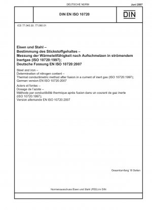 Stahl und Eisen - Bestimmung des Stickstoffgehalts - Wärmekonduktimetrisches Verfahren nach dem Schmelzen im Inertgasstrom (ISO 10720:1997); Deutsche Fassung EN ISO 10720:2007