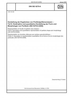 Darstellung der Ergebnisse der Partikelgrößenanalyse – Teil 6: Beschreibende und quantitative Darstellung der Partikelform und -morphologie (ISO 9276-6:2008)