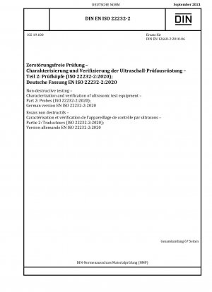 Zerstörungsfreie Prüfung – Charakterisierung und Verifizierung von Ultraschallprüfgeräten – Teil 2: Sonden (ISO 22232-2:2020); Deutsche Fassung EN ISO 22232-2:2020