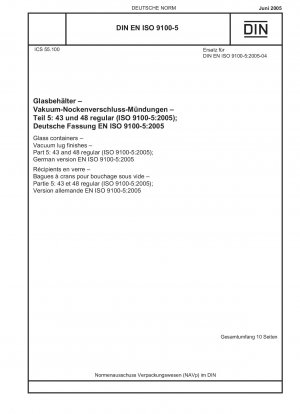Glasbehälter – Ausführungen von Vakuumösen – Teil 5:43 und 48 regulär (ISO 9100-5:2005); Deutsche Fassung EN ISO 9100-5:2005