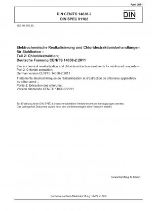 Elektrochemische Realkalisierungs- und Chloridextraktionsbehandlungen für Stahlbeton – Teil 2: Chloridextraktion; Deutsche Fassung CEN/TS 14038-2:2011