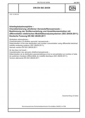 Arbeitsplatzatmosphären - Charakterisierung ultrafeiner Aerosole/Nanoaerosole - Bestimmung der Größenverteilung und Anzahlkonzentration mit differenziellen Elektromobilitätsanalysesystemen (ISO 28439:2011); Deutsche Fassung EN ISO 28439:2011