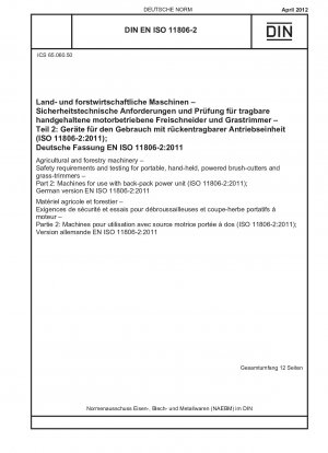Land- und forstwirtschaftliche Maschinen – Sicherheitsanforderungen und Prüfung für tragbare, handgeführte, angetriebene Freischneider und Rasentrimmer – Teil 2: Maschinen für den Einsatz mit Rucksackantrieb (ISO 11806-2:2011); Deutsche Fassung EN ISO 11806-2:2011