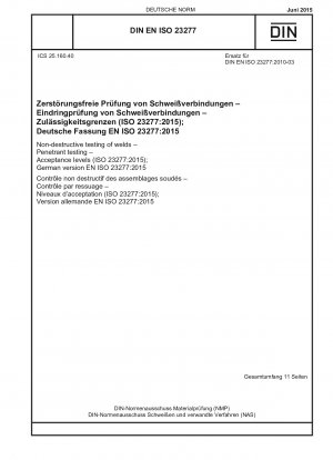 Zerstörungsfreie Prüfung von Schweißnähten – Eindringprüfung – Akzeptanzgrenzen (ISO 23277:2015); Deutsche Fassung EN ISO 23277:2015