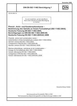 Phenol-, Amino- und Kondensationsharze – Bestimmung des Gehalts an freiem Formaldehyd (ISO 11402:2004); Deutsche Fassung EN ISO 11402:2005, Berichtigungen zu DIN EN ISO 11402:2005-09; Deutsche Fassung EN ISO 11402:2005/AC:2006