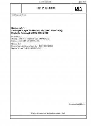 Hartmetalle – Abriebprüfungen für Hartmetalle (ISO 28080:2021); Deutsche Fassung EN ISO 28080:2021