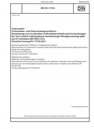 Tierfuttermittel: Probenahme- und Analysemethoden - Bestimmung von Carotinoiden in tierischen Mischfuttermitteln und Vormischungen mittels Hochleistungsflüssigkeitschromatographie - UV-Detektion (HPLC-UV)