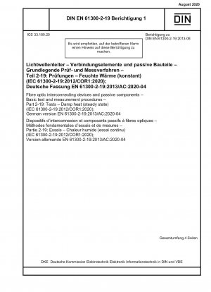 Glasfaserverbindungsgeräte und passive Komponenten – Grundlegende Prüf- und Messverfahren – Teil 2-19: Prüfungen – Feuchte Wärme (stationärer Zustand) (IEC 61300-2-19:2012/COR1:2020); Deutsche Fassung EN 61300-2-19:2013/AC:2020-04
