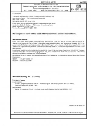 Tierische und pflanzliche Fette und Öle - Bestimmung des Einzel- und Gesamtsteringehalts - Gaschromatographisches Verfahren (ISO 12228:1999); Deutsche Fassung EN ISO 12228:1999