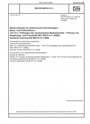 Steckverbinder für elektronische Geräte – Prüfungen und Messungen – Teil 13-1: Mechanische Betriebsprüfungen – Prüfung 13a: Eingriffs- und Trennkräfte (IEC 60512-13-1:2006); Deutsche Fassung EN 60512-13-1:2006