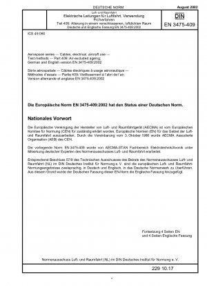 Luft- und Raumfahrt - Kabel, elektrisch, für die Verwendung in Flugzeugen; Prüfverfahren - Teil 409: Alterung unter Luftabschluss; Deutsche Fassung EN 3475-409:2002 / Hinweis: Gilt in Verbindung mit DIN EN 3475-100 (2002-08).