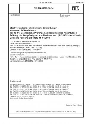 Steckverbinder für elektronische Geräte – Prüfungen und Messungen – Teil 16-14: Mechanische Prüfungen an Kontakten und Anschlüssen – Prüfung 16n: Biegefestigkeit, feste Stiftlaschen (IEC 60512-16-14:2008); Deutsche Fassung EN 60512-16-14:2008 / Hinweis: DIN IEC 60512-8 (1...)