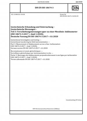 Geotechnische Untersuchung und Prüfung – Geotechnische Überwachung durch Feldinstrumente – Teil 3: Messung von Verschiebungen entlang einer Linie: Neigungsmesser (ISO 18674-3:2017 + Amd 1:2020); Deutsche Fassung EN ISO 18674-3:2017 + A1:2020