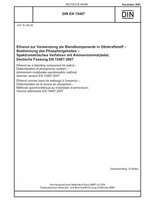Ethanol als Beimischungskomponente für Benzin - Bestimmung des Phosphorgehalts - Ammoniummolybdat-spektrometrisches Verfahren; Deutsche Fassung EN 15487:2007