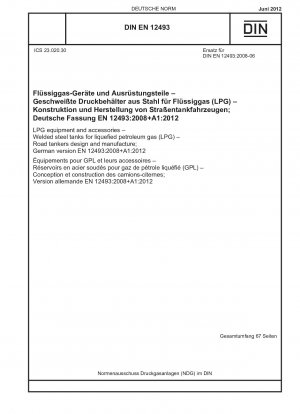 LPG-Ausrüstung und Zubehör - Geschweißte Stahltanks für Flüssiggas (LPG) - Entwurf und Herstellung von Straßentankwagen; Deutsche Fassung EN 12493:2008+A1:2012