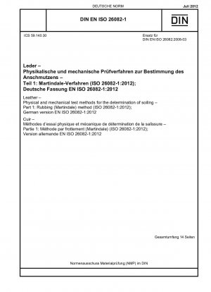 Leder - Physikalische und mechanische Prüfverfahren zur Bestimmung von Verschmutzungen - Teil 1: Reibverfahren (Martindale) (ISO 26082-1:2012); Deutsche Fassung EN ISO 26082-1:2012