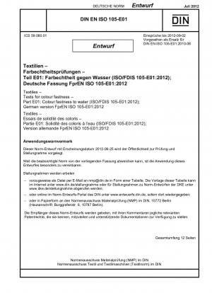 Textilien - Prüfungen auf Farbechtheit - Teil E01: Farbechtheit gegenüber Wasser (ISO/FDIS 105-E01:2012); Deutsche Fassung FprEN ISO 105-E01:2012