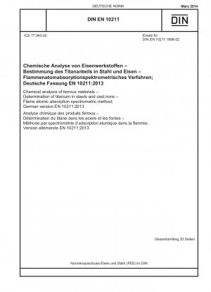 Chemische Analyse von Eisenwerkstoffen - Bestimmung von Titan in Stählen und Gusseisen - Flammenatomabsorptionsspektrometrisches Verfahren; Deutsche Fassung EN 10211:2013