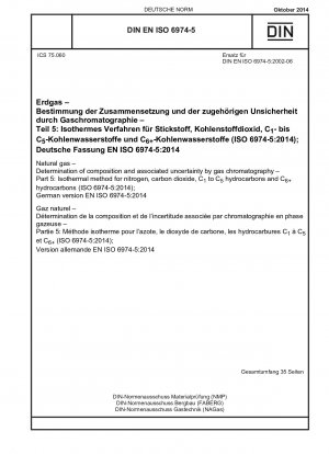 Erdgas – Bestimmung der Zusammensetzung und der damit verbundenen Unsicherheit durch Gaschromatographie – Teil 5: Isothermes Verfahren für Stickstoff, Kohlendioxid, C1- bis C5-Kohlenwasserstoffe und C6+-Kohlenwasserstoffe (ISO 6974-5:2014); Deutsche Fassung EN ISO 6974-5:2014