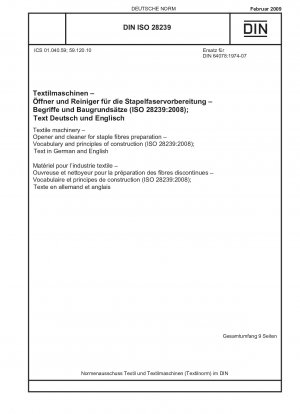 Textilmaschinen – Öffner und Reiniger für die Stapelfaseraufbereitung – Wortschatz und Konstruktionsprinzipien (ISO 28239:2008); Text in Deutsch und Englisch