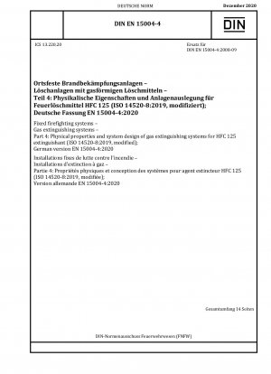 Ortsfeste Feuerlöschanlagen – Gaslöschanlagen – Teil 4: Physikalische Eigenschaften und Systemdesign von Gaslöschanlagen für das Löschmittel HFC 125 (ISO 14520-8:2019, modifiziert); Deutsche Fassung EN 15004-4:2020