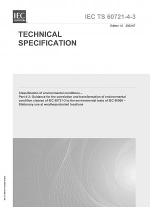 Klassifizierung von Umgebungsbedingungen – Teil 4-3: Leitfaden für die Korrelation und Transformation der Umgebungsbedingungenklassen von IEC 60721-3 zu den Umwelttests von IEC 60068 – Stati