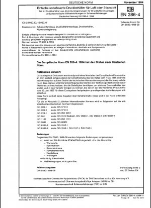 Einfache unbefeuerte Druckbehälter zur Aufnahme von Luft oder Stickstoff – Teil 4: Druckbehälter aus Aluminiumlegierung für Druckluftbremsanlagen und pneumatische Hilfsausrüstung für Schienenfahrzeuge; Deutsche Fassung EN 286-4:1994