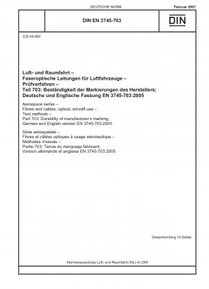 Luft- und Raumfahrt - Fasern und Kabel, optisch, für den Einsatz in Flugzeugen - Prüfverfahren - Teil 703: Dauerhaftigkeit der Herstellerkennzeichnung; Deutsche und englische Fassung EN 3745-703:2005