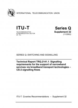 Technischer Bericht TRQ.2141.1: Signalisierungsanforderungen für die Unterstützung von Schmalbanddiensten über Breitband-Transporttechnologien CS-2-Signalisierungsflüsse SERIE F: SCHALT- UND SIGNALISIERUNGS-Studiengruppe 11
