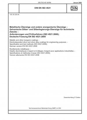 Metallische und andere anorganische Beschichtungen - Galvanisch abgeschiedene Silber- und Silberlegierungsbeschichtungen für technische Zwecke - Spezifikationen und Prüfverfahren (ISO 4521:2008); Deutsche Fassung EN ISO 4521:2008