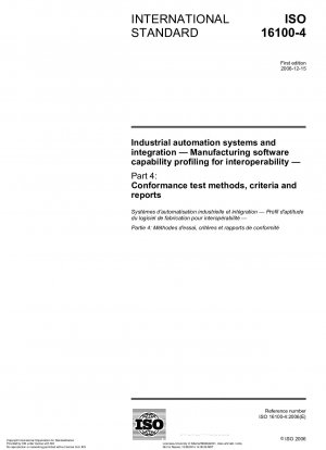 Industrielle Automatisierungssysteme und Integration – Profilierung der Fertigungssoftwarefähigkeit für Interoperabilität – Teil 4: Konformitätstestmethoden, -kriterien und -berichte