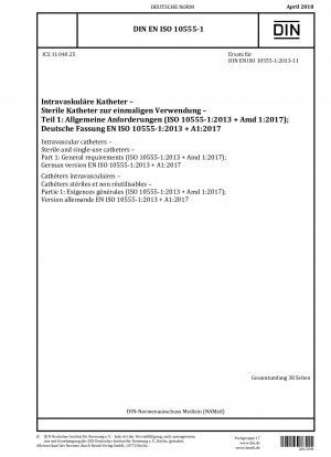 Intravaskuläre Katheter – Sterile und Einwegkatheter – Teil 1: Allgemeine Anforderungen (ISO 10555-1:2013 + Amd 1:2017); Deutsche Fassung EN ISO 10555-1:2013 + A1:2017