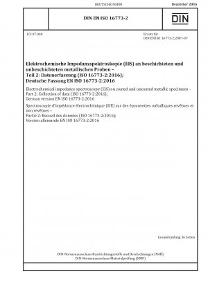 Elektrochemische Impedanzspektroskopie (EIS) an beschichteten und unbeschichteten metallischen Proben – Teil 2: Datenerfassung (ISO 16773-2:2016); Deutsche Fassung EN ISO 16773-2:2016