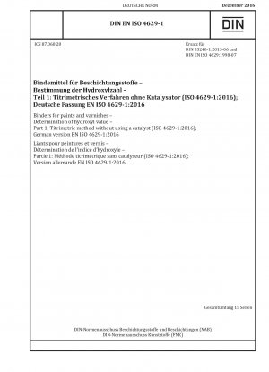 Bindemittel für Farben und Lacke – Bestimmung der Hydroxylzahl – Teil 1: Titrimetrisches Verfahren ohne Verwendung eines Katalysators (ISO 4629-1:2016); Deutsche Fassung EN ISO 4629-1:2016