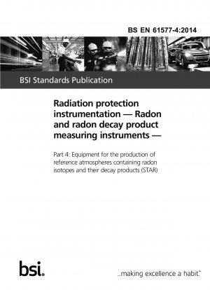 Strahlenschutzinstrumentierung. Messgeräte für Radon und Radonzerfallsprodukte. Anlagen zur Herstellung von Referenzatmosphären mit Radonisotopen und deren Zerfallsprodukten (STAR)