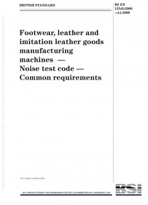 Maschinen zur Herstellung von Schuhen, Leder und Kunstlederwaren – Geräuschprüfcode – Allgemeine Anforderungen