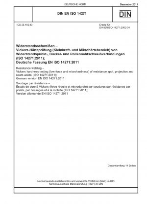 Widerstandsschweißen – Vickers-Härteprüfung (geringe Kraft und Mikrohärte) von Widerstandspunkt-, Buckel- und Nahtschweißungen (ISO 14271:2011); Deutsche Fassung EN ISO 14271:2011